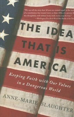 The Idea That Is America: Keeping Faith with Our Values in a Dangerous World Paperback Basic Books