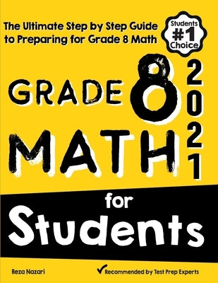 Grade 8 Math for Students: The Ultimate Step by Step Guide to Preparing for the Grade 8 Math Test by Nazari, Reza