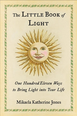 The Little Book of Light: One Hundred Eleven Ways to Bring Light Into Your Life by Jones, Mikaela Katherine