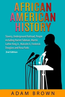 African American History: Slavery, Underground Railroad, People including Harriet Tubman, Martin Luther King Jr., Malcolm X, Frederick Douglass Paperback Pluto King Publishing