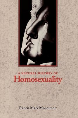 Natural History of Homosexuality by Mondimore, Francis Mark