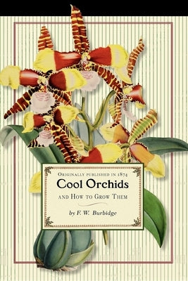 Cool Orchids (Trade): And How to Grow Them: With a Descriptive List of All the Best Species in Cultivation Paperback Applewood Books