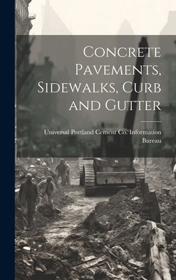 Concrete Pavements, Sidewalks, Curb and Gutter by Universal Portland Cement Co Informa