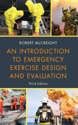 An Introduction to Emergency Exercise Design and Evaluation by McCreight, Robert