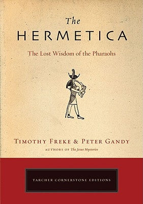 The Hermetica: The Lost Wisdom of the Pharaohs by Freke, Timothy