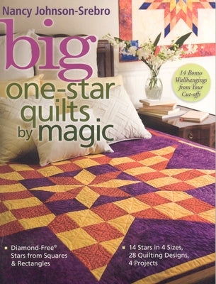 Big One-Star Quilts by Magic: Diamond-Free(r) Stars from Squares & Rectangles 14 Stars in 4 Sizes, 28 Quilting Designs, 4 Projects by Johnson-Srebro, Nancy