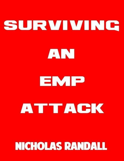 Surviving An EMP Attack: The Ultimate Beginner's Guide On How To Survive A Deadly EMP Attack Paperback Createspace Independent Publishing Platform