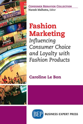 Fashion Marketing: Influencing Consumer Choice and Loyalty with Fashion Products by Le Bon, Caroline