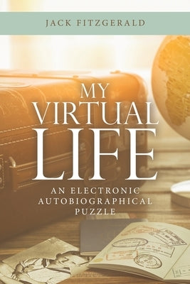 My Virtual Life: An Electronic Autobiographical Puzzle by Fitzgerald, Jack