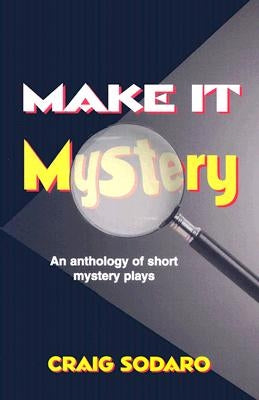 Make It Mystery: An Anthology of Short Mystery Plays by Sodaro, Craig