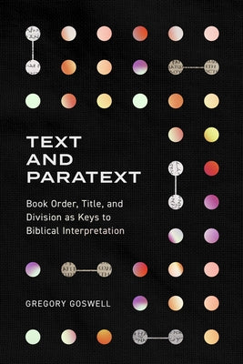 Text and Paratext: Book Order, Title, and Division as Keys to Biblical Interpretation Paperback Lexham Academic