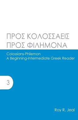 Colossians-Philemon: A Beginning-Intermediate Greek Reader by Jeal, Roy R.