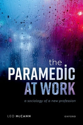The Paramedic at Work: A Sociology of a New Profession by McCann, Leo