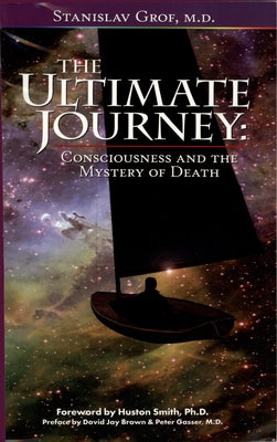 The Ultimate Journey (2nd Edition): Consciousness and the Mystery of Death by Grof, Stanislav