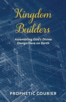 Kingdom Builders: Assembling God's Divine Design Here on Earth Trilogy Christian Publishing