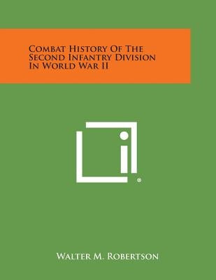 Combat History of the Second Infantry Division in World War II Paperback Literary Licensing, LLC