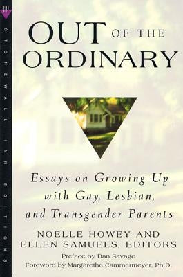 Out of the Ordinary: Essays on Growing Up with Gay, Lesbian, and Transgender Parents Paperback St. Martins Press-3PL