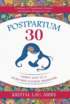Postpartum 30: Thirty Days to a Nurtured Fourth Trimester by Lau, Kristal