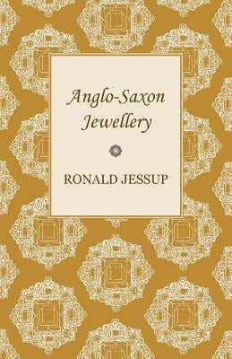 Anglo-Saxon Jewellery by Jessup, Ronald