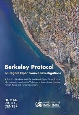 Berkeley Protocol on Digital Open Source Investigations: A Practical Guide on the Effective Use of Digital Open Source Information in Investigating Vi Paperback United Nations
