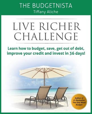 Live Richer Challenge: Learn how to budget, save, get out of debt, improve your credit and invest in 36 days Paperback Createspace Independent Publishing Platform