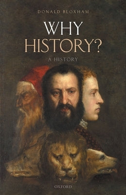 Why History?: A History by Bloxham, Donald