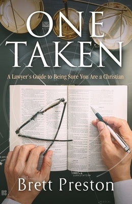 One Taken: A Lawyer's Guide to Being Sure You Are a Christian by Preston, Brett
