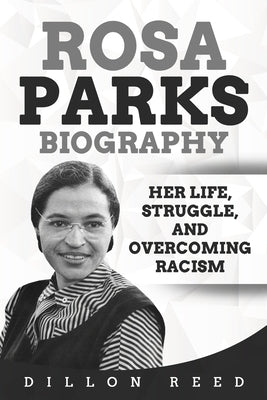 Rosa Parks Biography: Her Life, Struggle, and Overcoming Racism Paperback Independently Published