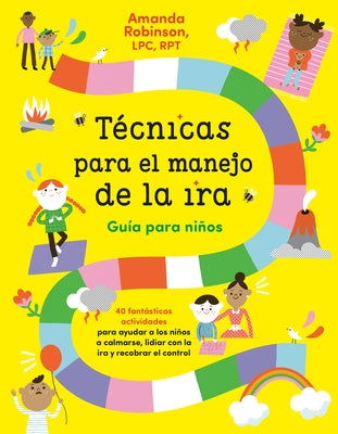 Técnicas Para El Manejo de la Ira: Guía Para Niños: 40 Fabulosas Actividades Para Ayudar a Los Niños a Calmarse, Lidiar Con La IRA Y Recobrar El Contr by Robinson, Amanda