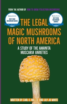 The Legal Magic Mushrooms of North America: A Study of the Amanita muscaria Varieties Paperback Independently Published