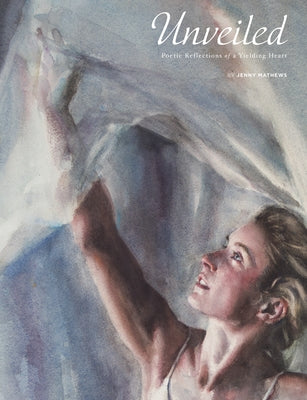 Unveiled: Poetic Reflections of a Yielding Heart Paperback Balboa Press