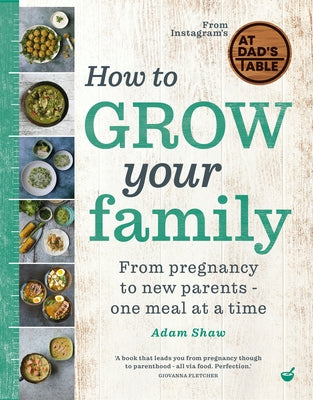 How to Grow Your Family: From Pregnancy to New Parents - One Meal at a Time by Shaw, Adam