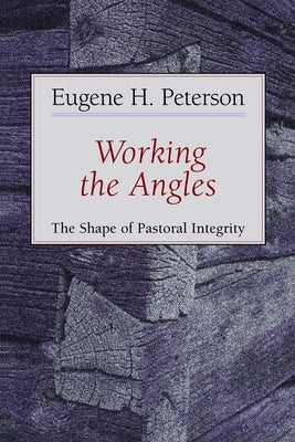 Working the Angles: The Shape of Pastoral Integrity William B. Eerdmans Publishing Company