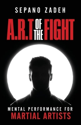 A.R.T. Of The Fight: Mental Performance For Martial Artists Paperback Coach Sepano