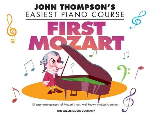 First Mozart: John Thompson's Easiest Piano Course by Amadeus Mozart, Wolfgang