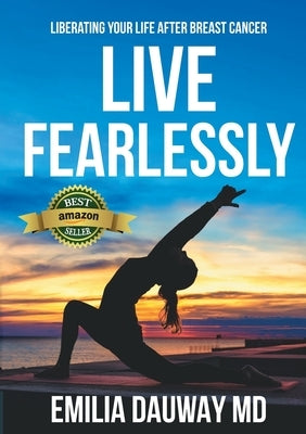 Live Fearlessly: Liberating your life after breast cancer by Dauway, MD Emilia