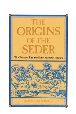 The Origins of the Seder: The Passover Rite and Early Rabbinic Judaism Paperback JTS Press