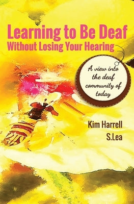 Learning To Be Deaf Without Losing Your Hearing S Lea Books