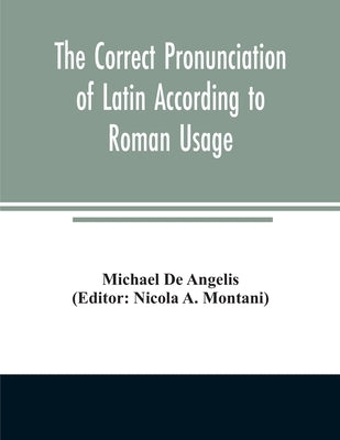 The correct pronunciation of Latin according to Roman usage Paperback Alpha Edition