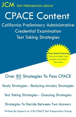 CPACE Content - California Preliminary Administrative Credential Examination - Test Taking Strategies by Test Preparation Group, Jcm-Cpace