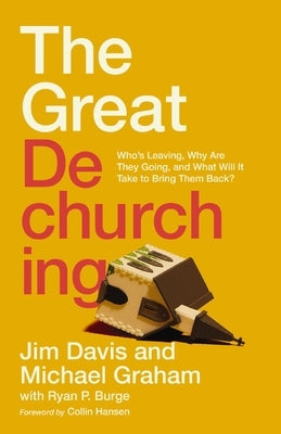 The Great Dechurching: Who's Leaving, Why Are They Going, and What Will It Take to Bring Them Back? by Davis, Jim