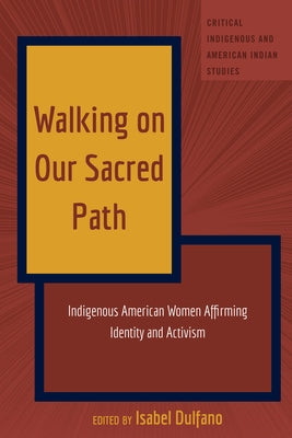 Walking on Our Sacred Path: Indigenous American Women Affirming Identity and Activism Paperback Peter Lang Inc., International Academic Publi