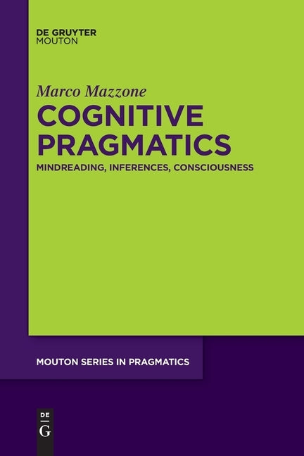 Cognitive Pragmatics: Mindreading, Inferences, Consciousness Paperback Walter de Gruyter