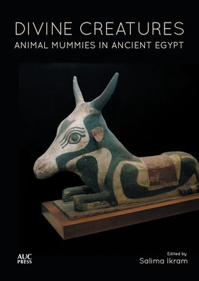 Divine Creatures: Animal Mummies in Ancient Egypt Paperback American University in Cairo Press