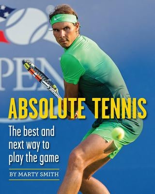 Absolute Tennis: The Best and Next Way to Play the Game Paperback New Chapter Press