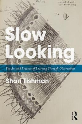 Slow Looking: The Art and Practice of Learning Through Observation by Tishman, Shari