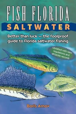 Fish Florida Saltwater: Better Than Luck--The Foolproof Guide to Florida Saltwater Fishing Paperback Taylor Trade Publishing