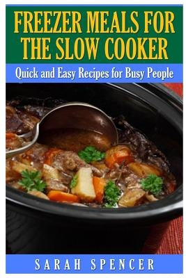 Freezer Meals for the Slow Cooker Paperback Createspace Independent Publishing Platform