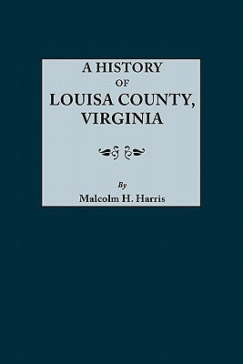 History of Louisa County, Virginia by Harris, Malcolm H.