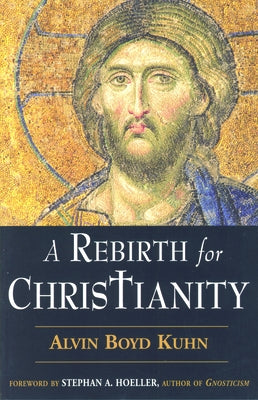 A Rebirth for Christianity by Kuhn, Alvin Boyd